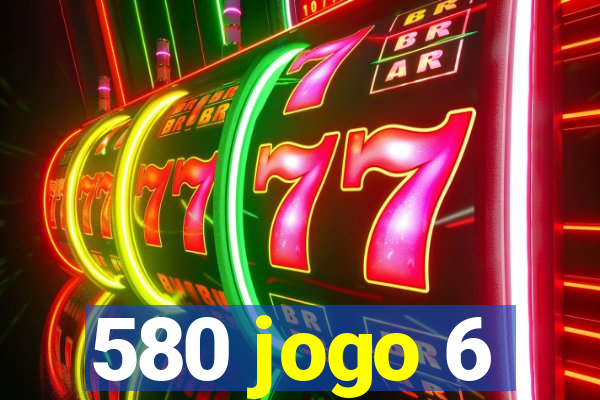 580 jogo 6