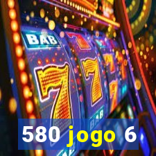 580 jogo 6