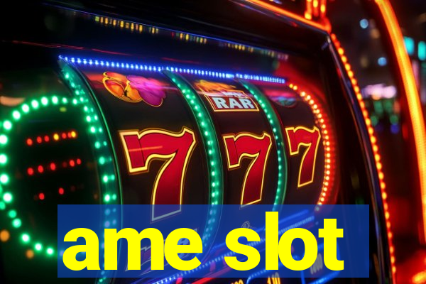 ame slot