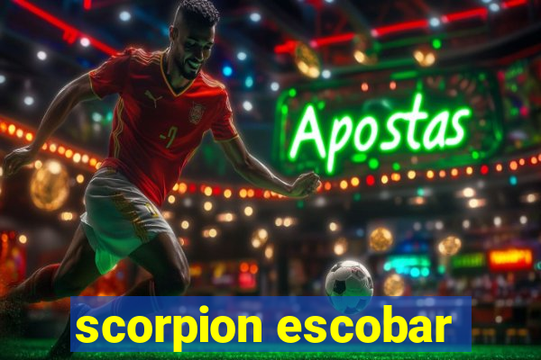 scorpion escobar