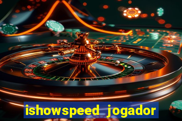 ishowspeed jogador de futebol