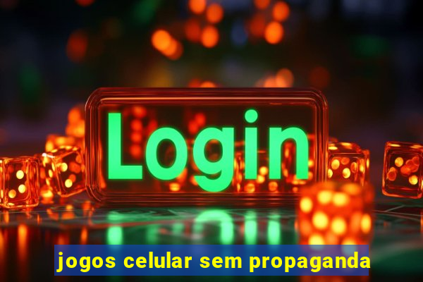 jogos celular sem propaganda