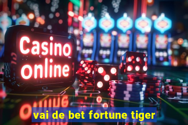 vai de bet fortune tiger