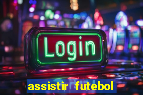 assistir futebol online multi canais