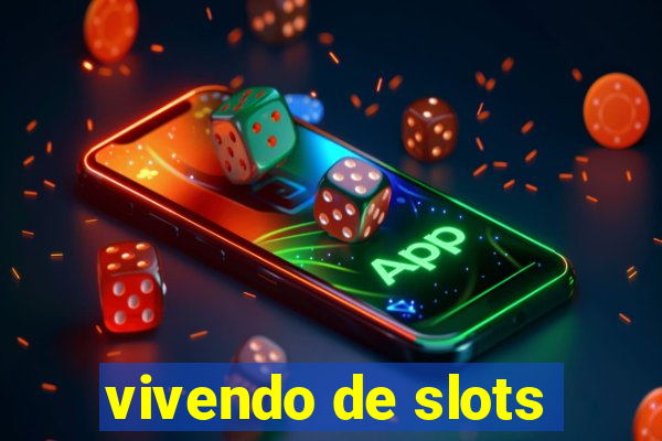 vivendo de slots