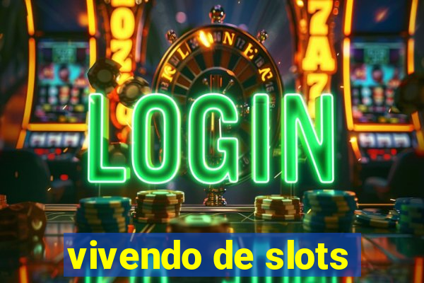 vivendo de slots