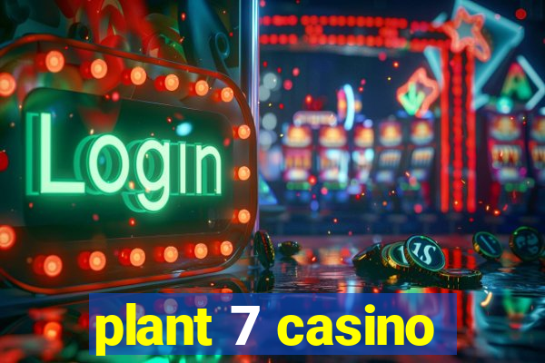 plant 7 casino