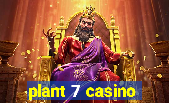 plant 7 casino