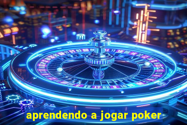 aprendendo a jogar poker