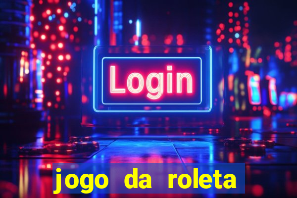 jogo da roleta online que ganha dinheiro