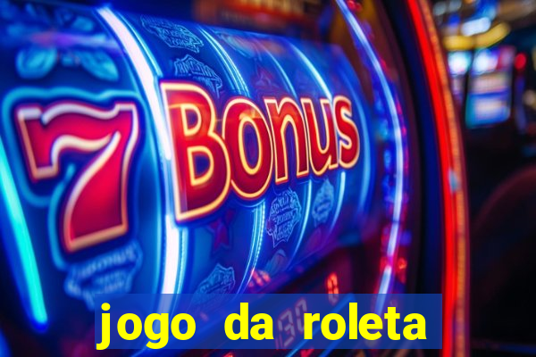 jogo da roleta online que ganha dinheiro