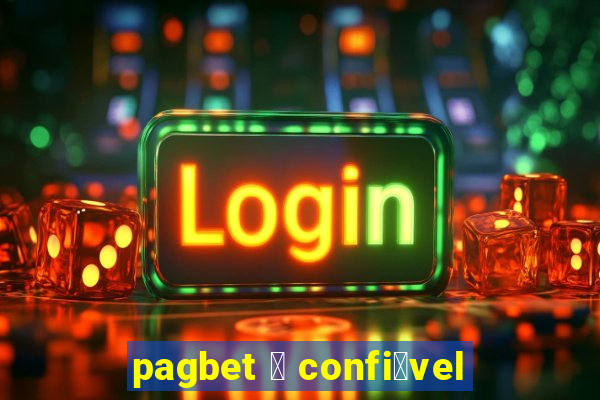 pagbet 茅 confi谩vel