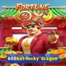 600bet-lucky dragon