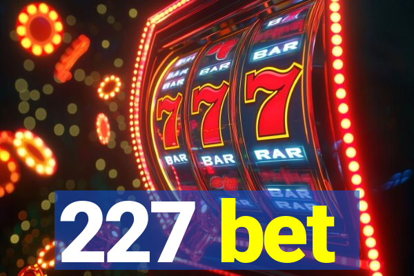 227 bet