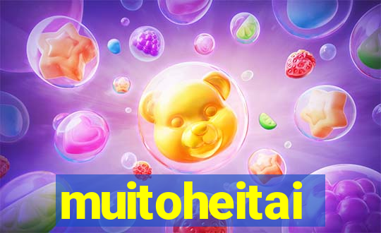 muitoheitai