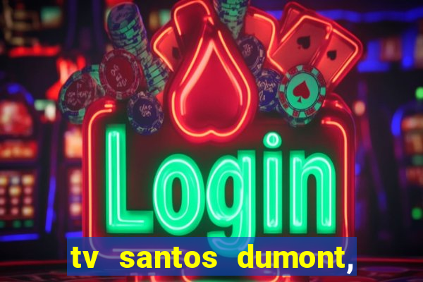 tv santos dumont, 431, centro