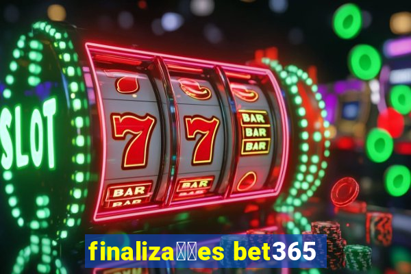 finaliza莽玫es bet365