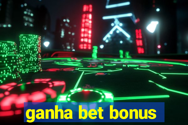 ganha bet bonus