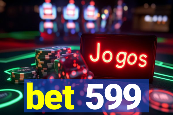 bet 599