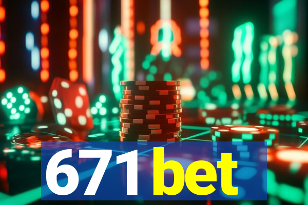 671 bet