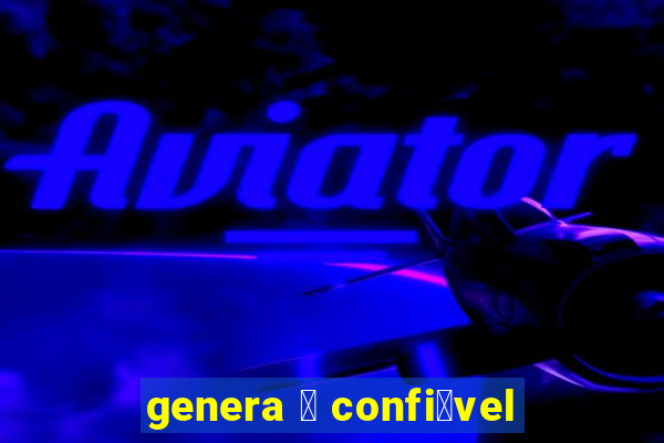 genera 茅 confi谩vel