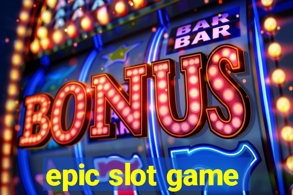 epic slot game