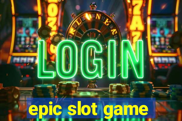 epic slot game