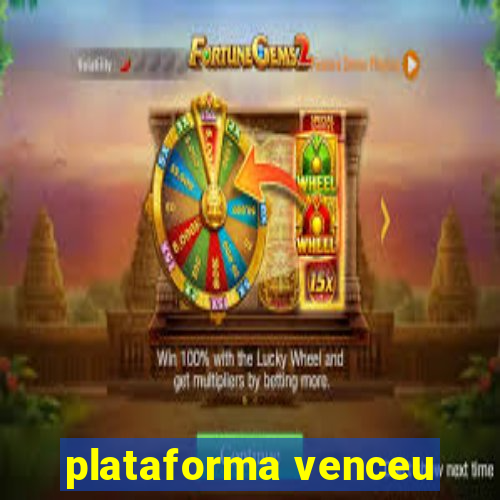 plataforma venceu