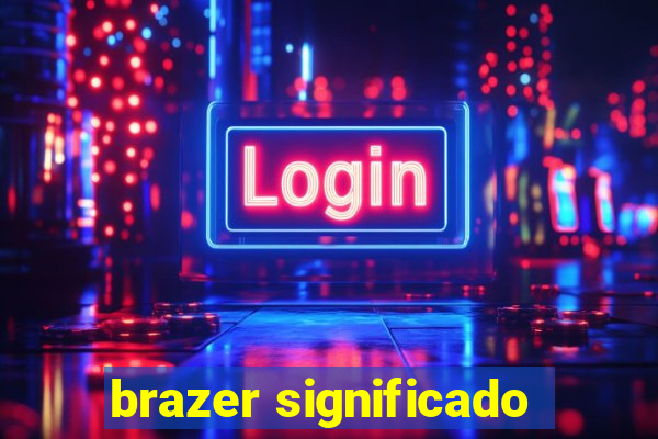 brazer significado