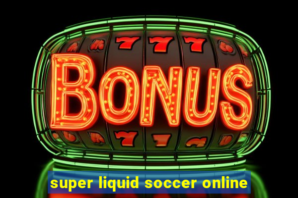 super liquid soccer online