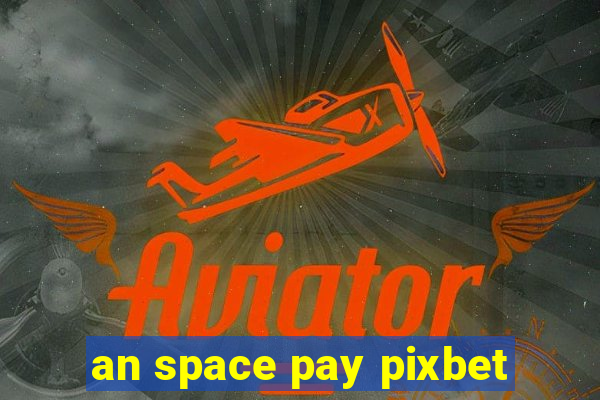 an space pay pixbet