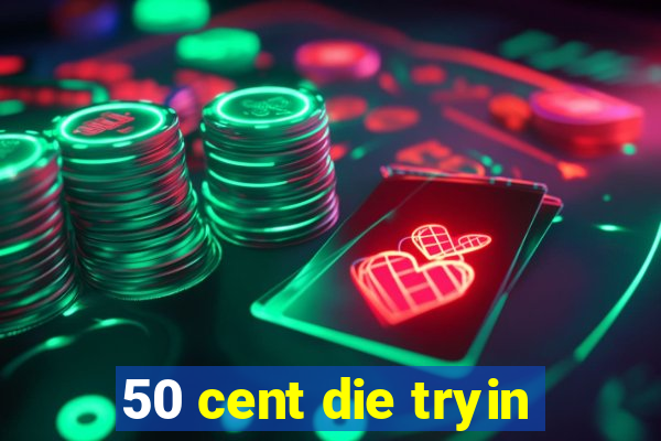 50 cent die tryin