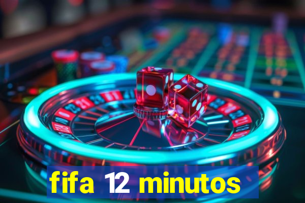 fifa 12 minutos