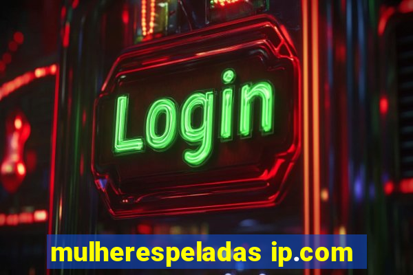 mulherespeladas ip.com