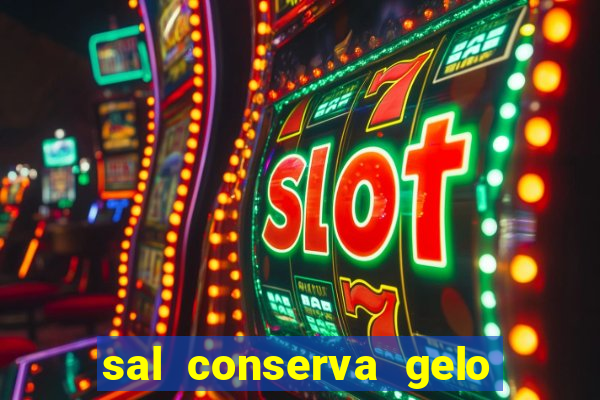 sal conserva gelo mais tempo