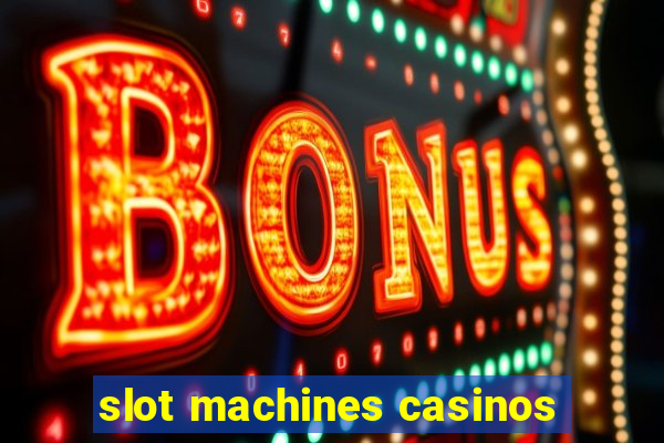 slot machines casinos