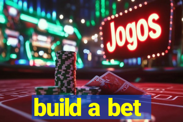 build a bet