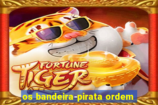 os bandeira-pirata ordem