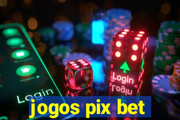 jogos pix bet