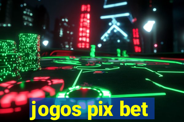 jogos pix bet