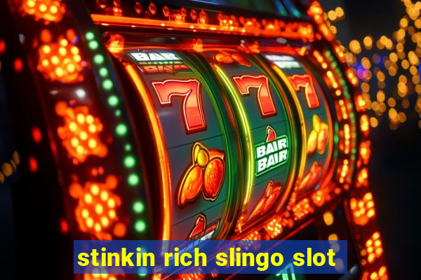 stinkin rich slingo slot