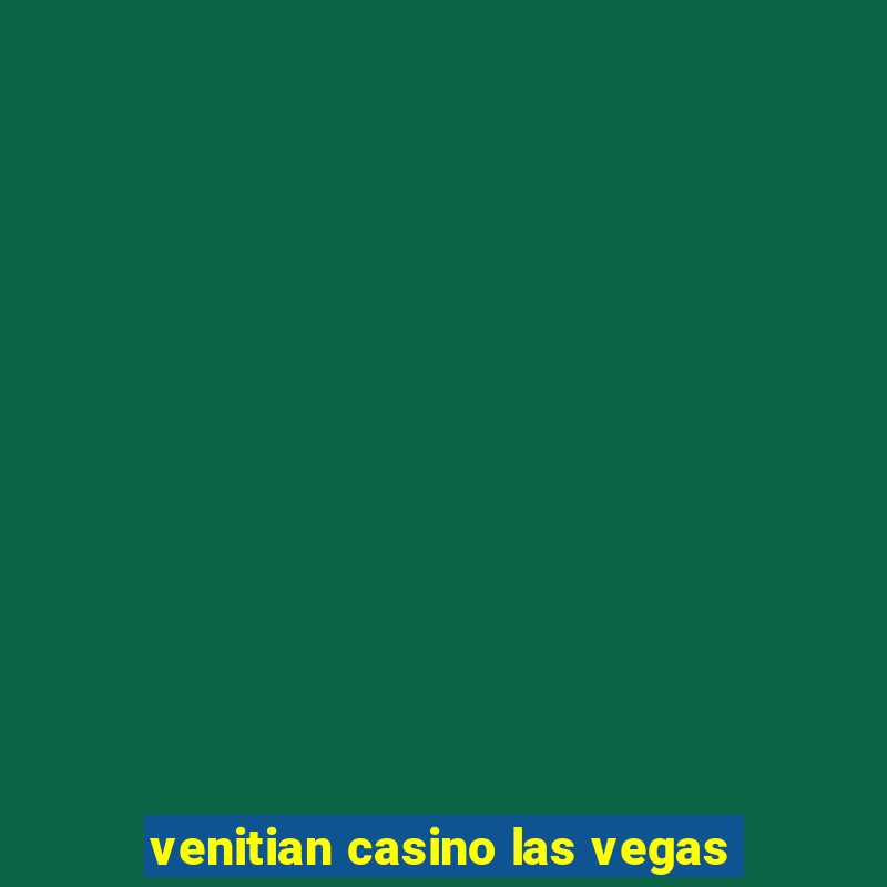 venitian casino las vegas