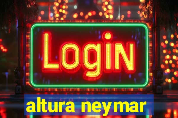 altura neymar