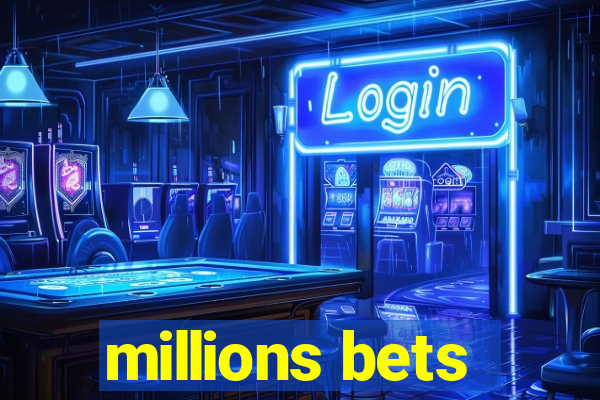 millions bets