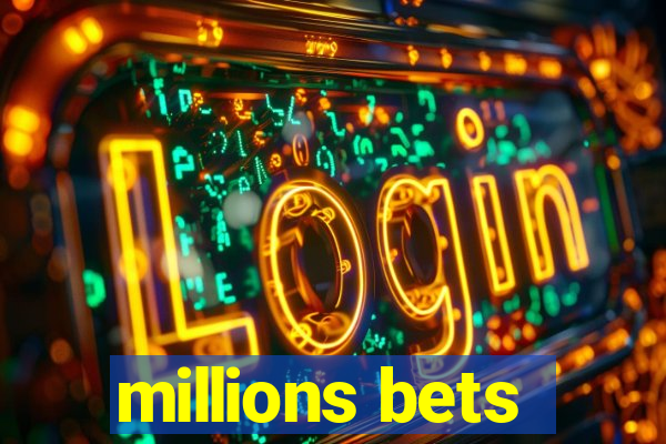 millions bets