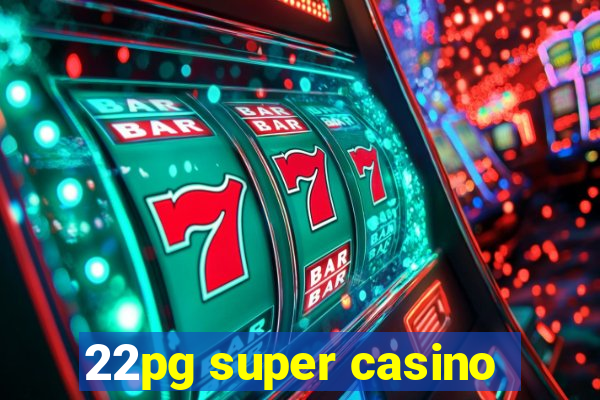 22pg super casino