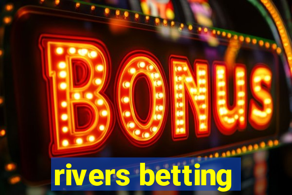 rivers betting