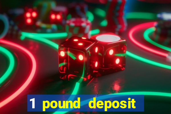 1 pound deposit casino bonus