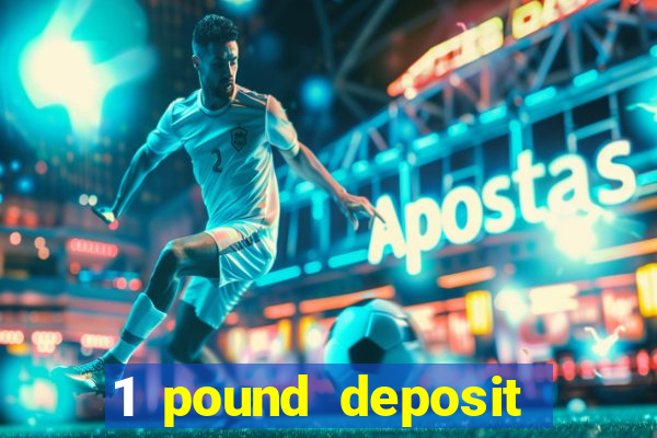 1 pound deposit casino bonus