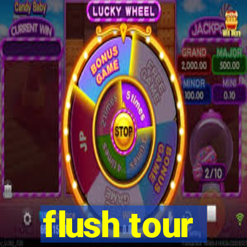 flush tour